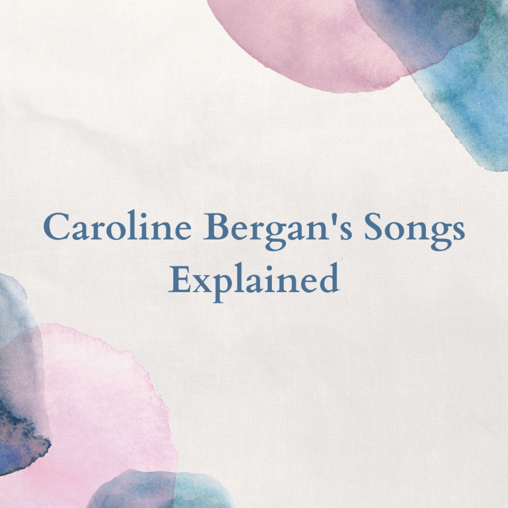 Caroline Bergan's Songs Explained