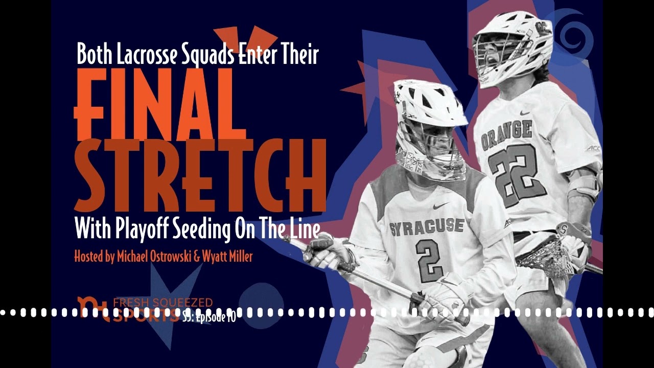 Fresh Squeezed Sports podcast: lacrosse teams nearing stretch run