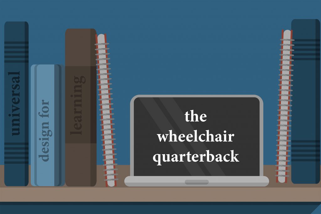 Wheelchair Quarterback: Universal Design for Learning