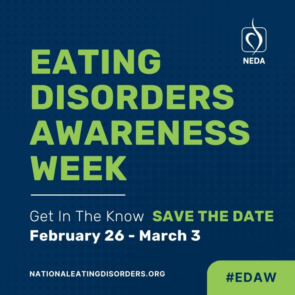 Eating Disorders Awareness Week. Get in the Know. SAVE THE DATE: February 26 - March 6
